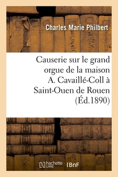 Causerie sur le grand orgue de la maison A. Cavaillé-Coll à Saint-Ouen de Rouen