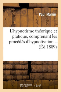 L'hypnotisme théorique et pratique, comprenant les procédés d'hypnotisation