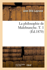 La philosophie de Malebranche. T. 1