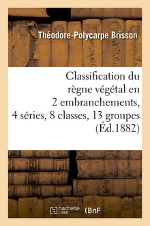 Classification du règne végétal en 2 embranchements, 4 séries, 8 classes, 13 groupes