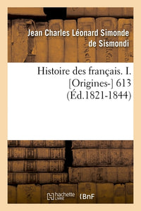 Histoire des français. I. [Origines-] 613