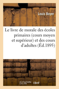 Le livre de morale des écoles primaires (cours moyen et supérieur) et des cours d'adultes