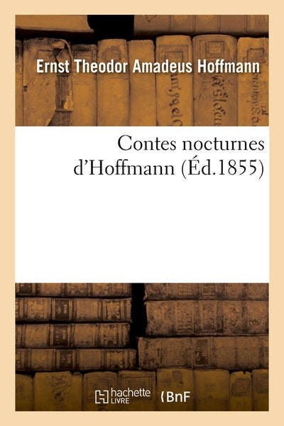 Oeuvres complètes de E. T. A. Hoffmann. Contes nocturnes