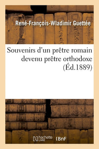 Souvenirs d'un prêtre romain devenu prêtre orthodoxe