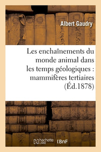Les enchaînements du monde animal dans les temps géologiques : mammifères tertiaires