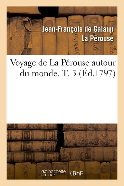 Voyage de La Pérouse autour du monde. T. 3