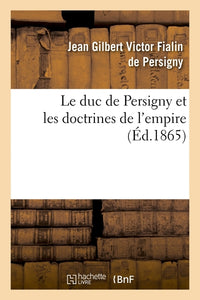 Le duc de Persigny et les doctrines de l'empire