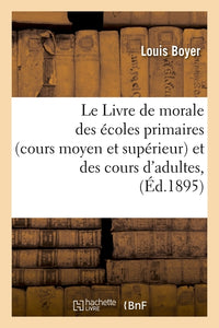 Le livre de morale des écoles primaires (cours moyen, cours supérieur) et des cours d'adultes