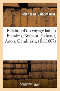 Relation d'un voyage fait en Flandres, Brabant, Hainaut, Artois, Cambrésis, etc. en l'an 1661