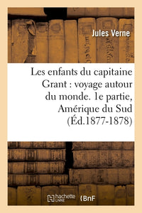 Les enfants du capitaine Grant : voyage autour du monde. 1e partie, Amérique du Sud