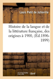 Histoire de la langue et de la littérature française, des origines à 1900