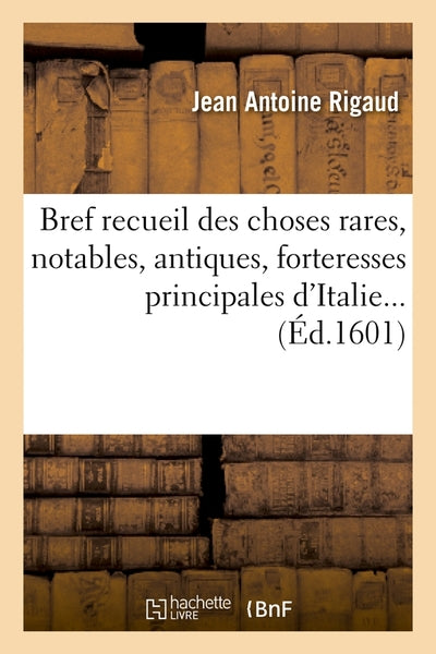 Bref recueil des choses rares, notables, antiques, forteresses principales d'Italie (Éd.1601)