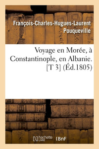 Voyage en Morée, à Constantinople, en Albanie