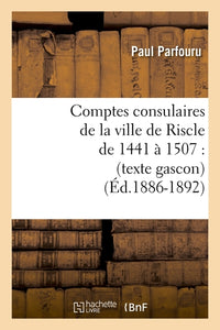 Comptes consulaires de la ville de Riscle de 1441 à 1507