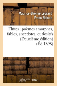 Flûtes : poèmes amorphes, fables, anecdotes, curiosités