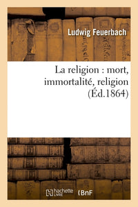 La religion : mort, immortalité, religion