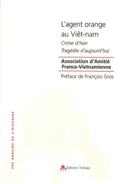 L'agent orange au Viêt-Nam - crime d'hier, tragédie d'aujourd'hui