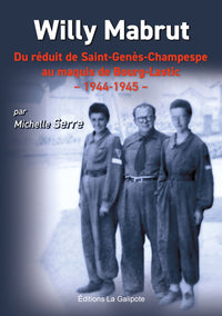 Willy Mabrut du réduit de Saint-Genès-Champespe au maquis de Bourg-Lastic – 1944-1945