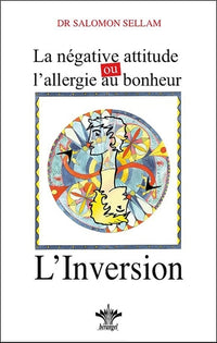 La négative attitude ou l'allergie au bonheur - L'inversion