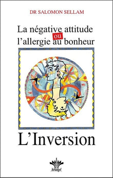 La négative attitude ou l'allergie au bonheur - L'inversion