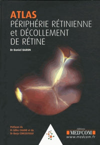 Atlas. Périphérie rétinienne. Décollements de rétine