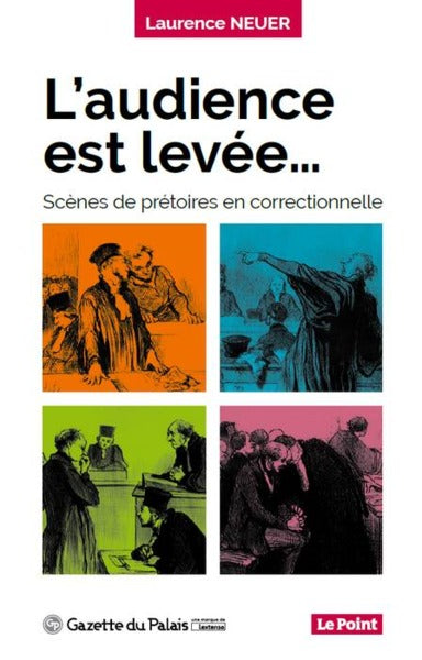 L'audience est levée: scènes de prétoire en correctionnelle