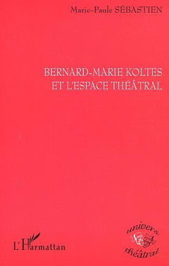 Bernard-Marie Koltes et l'espace théâtral