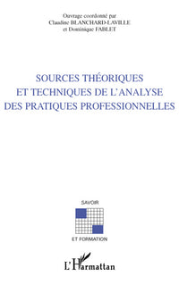 SOURCES THÉORIQUES ET TECHNIQUES DE L'ANALYSE DES PRATIQUES PROFESSIONNELLES