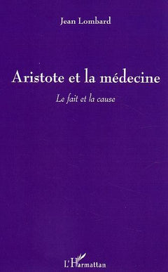 Aristote et la médecine: Le fait et la cause