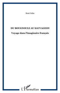 Du bougnoule au sauvageon: Voyage dans l'imaginaire français