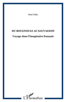 Du bougnoule au sauvageon: Voyage dans l'imaginaire français