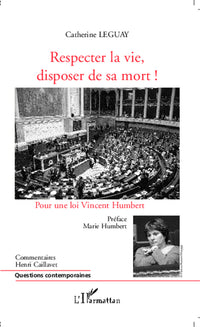 Respecter la vie, disposer de sa mort ! : Pour une loi Vincent Humbert