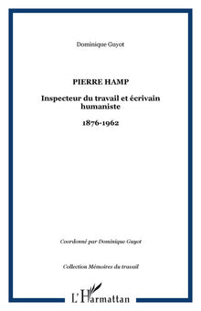 Pierre Hamp, inspecteur du travail et humaniste 1876-1962