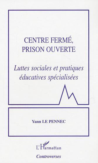 Centre fermé, prison ouverte: Luttes sociales et pratiques éducatives spécialisées