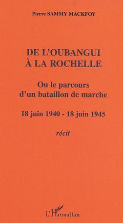 De l'Oubangui à la Rochelle ou le parcours d'un bataillon de marche