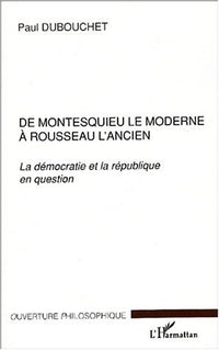 De Montesquieu le moderne à Rousseau l'ancien