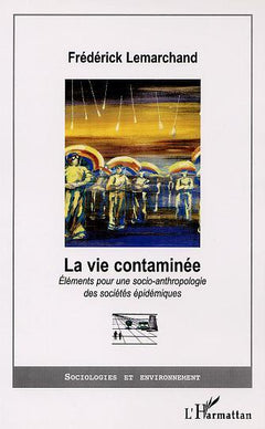 La vie contaminée. Eléments pour une socio-anthropologie des sociétés épidémiques