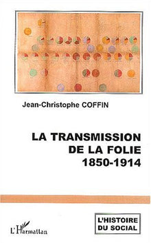 La transmission de la folie: 1850-1914