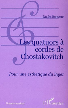 Les quatuors à cordes de Chostakovitch: Pour une esthétique du Sujet
