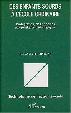 Des enfants sourds à l'école ordinaire: L'intégration, des principes aux pratiques pédagogiques