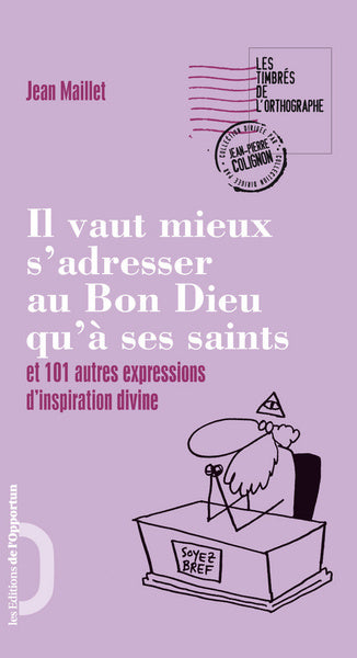 Il vaut mieux s'adresser au Bon Dieu qu'à ses Saints et 101 autres expressions d'inspiration divine