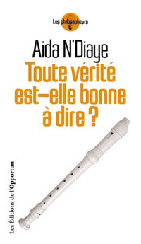 Toute vérité est-elle bonne à dire ?