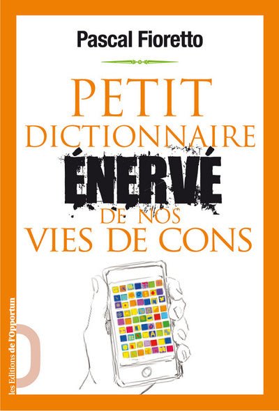 Petit dictionnaire énervé de nos vies de cons