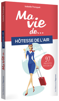 Ma vie d'hôtesse de l'air... 97 anecdotes en plein vol