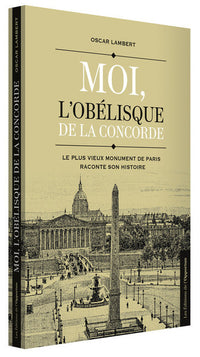 Moi, l'obélisque de la Concorde