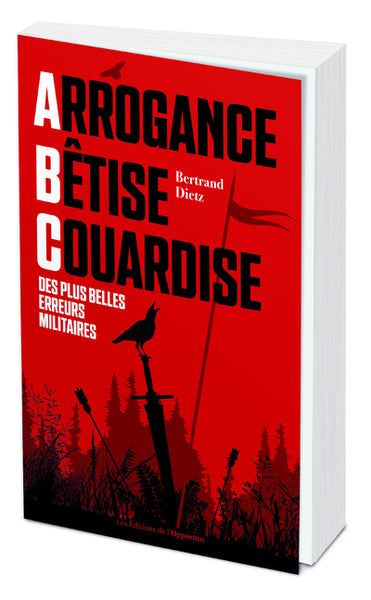Arrogance, bêtise, couardise, l'ABC des plus belles erreurs militaires