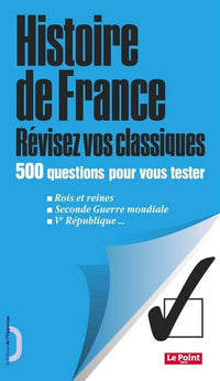 Histoire de France - Révisez vos classiques - 500 questions pour vous tester