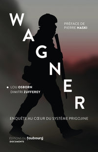 Wagner - Enquête au coeur du système Prigojine