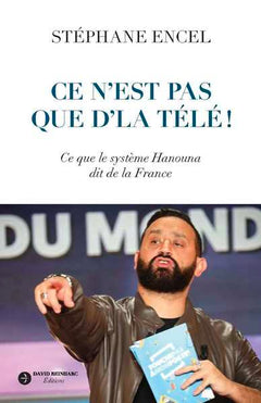 Ce n'est pas que d'la télé !: Ce que le système Hanouna dit de la France