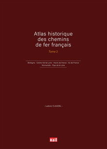 Atlas historique des chemins de fer français - Tome 2